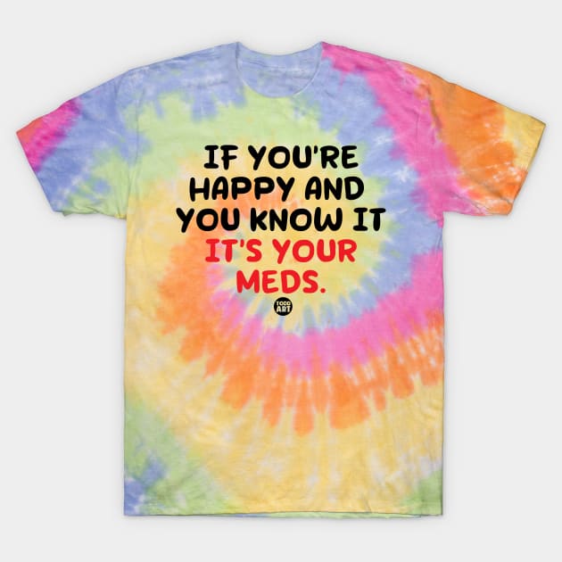 happy meds T-Shirt by toddgoldmanart